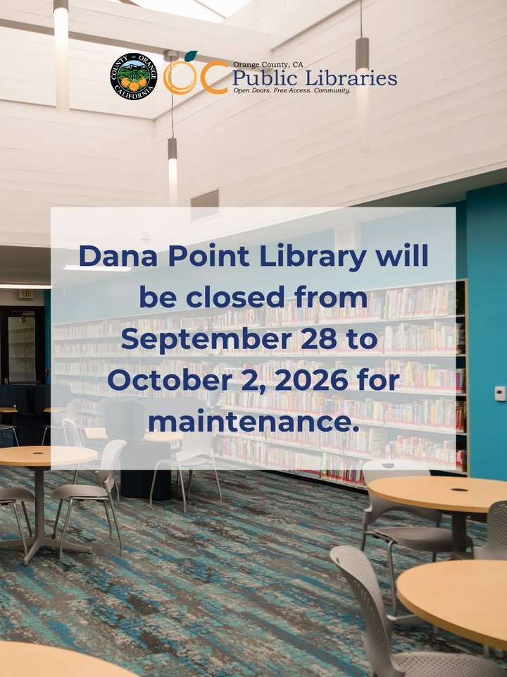 The Dana Point Library will be closed from September 28 to October 2, 2026 for...